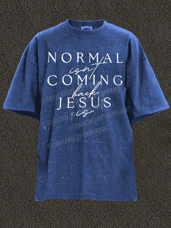  Normal Isn'T Coming Back Jesus Is Christian Washed T-Shirt