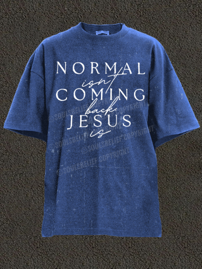  Normal Isn'T Coming Back Jesus Is Christian Washed T-Shirt