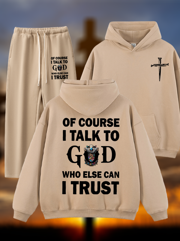 Of Course I Talk To God Who Else Can I Trust Jesus God Christian Plush Fleece-Lined Hoodie Set