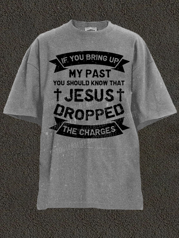 Jesus Dropped The Charges Christian Washed T-Shirt