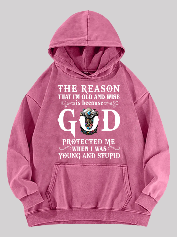 The Reason That I'm Old And Wise Is Because God Protected Me When I Was Young And Stupid Washed Hoodie
