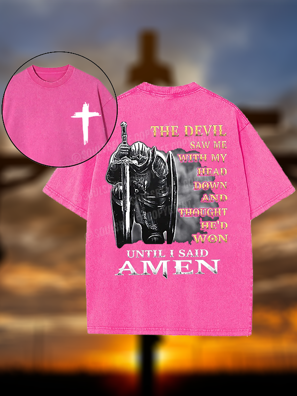The Devil Saw Me with My Head Down and Thought He'd Won Until I Said Amen Christian Washed T-Shirt