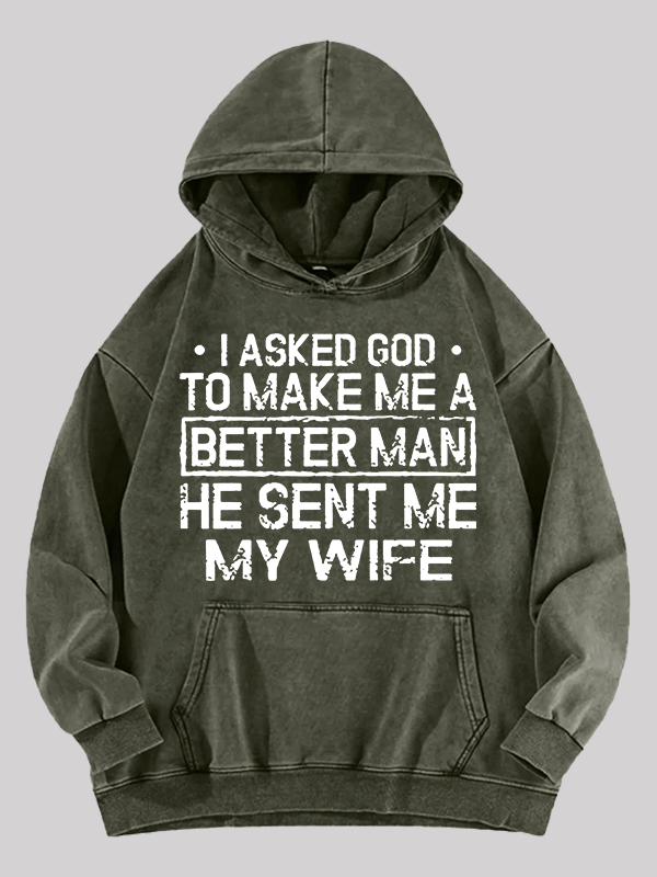 I Asked God To Make Me A Better Man He Sent Me My Wife Jesus God Christian Washed Hoodie