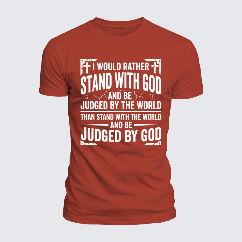 Luxe Mercerized Cotton Tee - I Would Rather Stand With God And Be Judged By The World Than Stand With The World And Be Judged By God