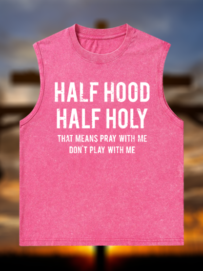 Half Hood Half Holy That Means Pray With Me Don't Play With Me Christian Washed Tank