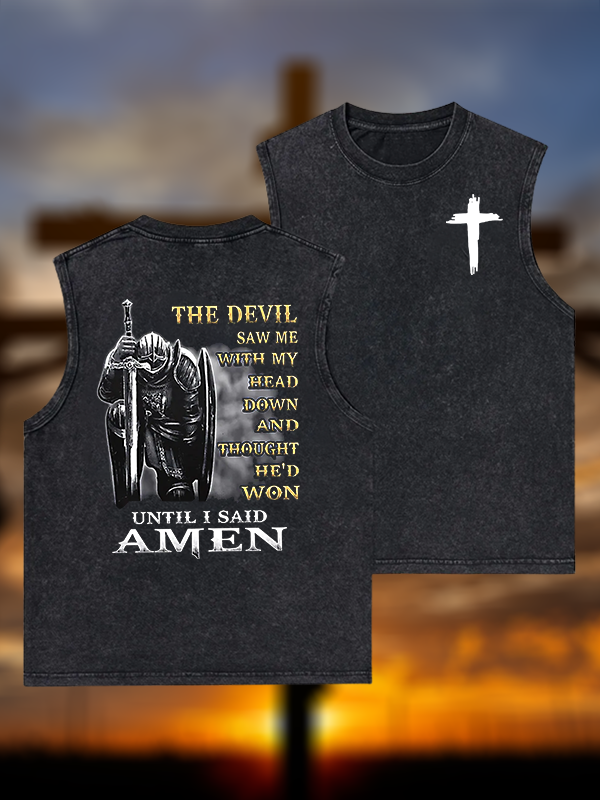 The Devil Saw Me with My Head Down and Thought He'd Won Until I Said Amen Jesus God Christian Washed Tank