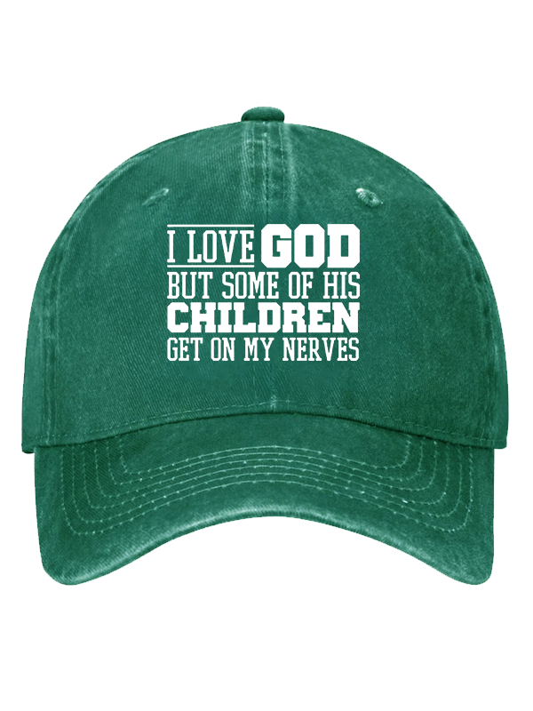 I Love God But Some Of His Children Get On My Nerves Christian Hat