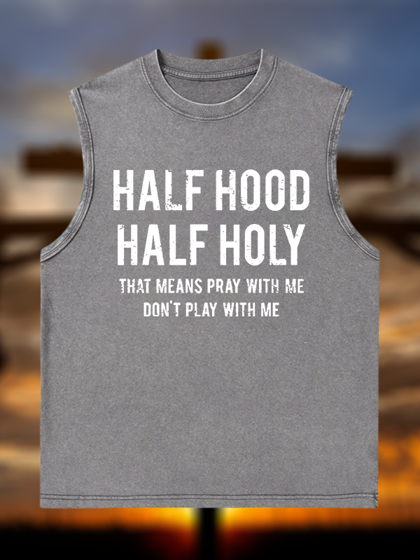 Half Hood Half Holy That Means Pray With Me Don't Play With Me Christian Washed Tank
