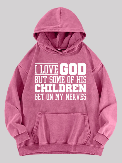 I Love God But Some Of His Children Get On My Nerves Jesus God Christian Washed Hoodie