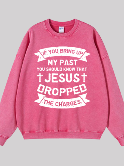 Jesus Dropped The Charges Jesus God Christian Washed Sweatshirt