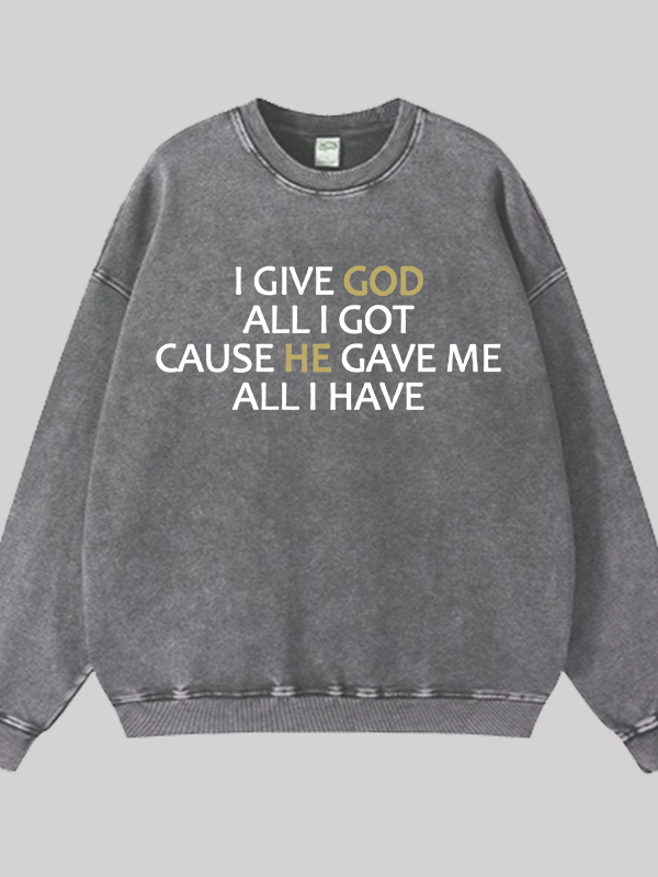 I Give God All I Got  Jesus God Christian Washed Sweatshirt