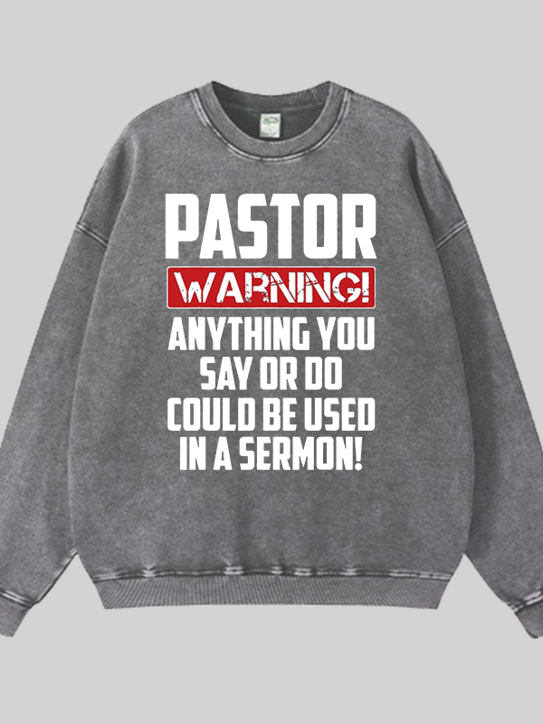 Pastor Warning Anything You Say Or Do Could Be Used In A Sermon  Jesus God Christian Washed Sweatshirt