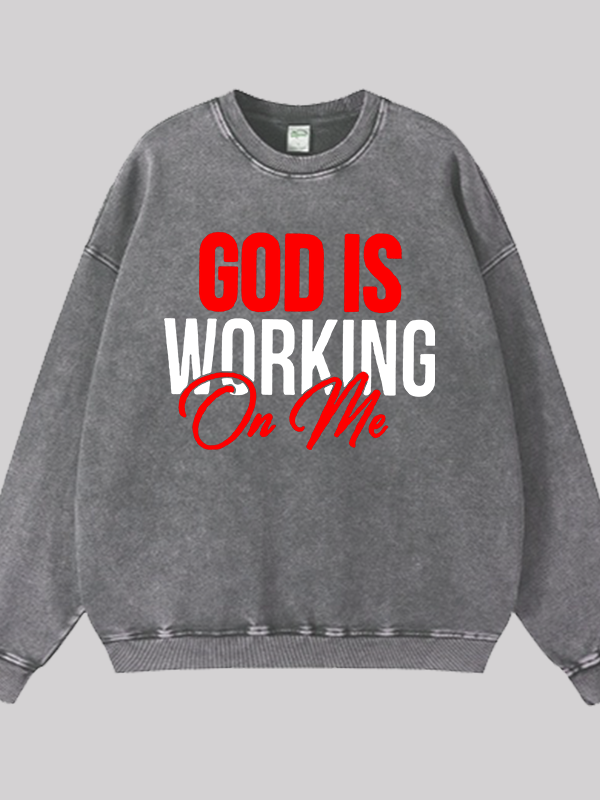 God Is Working On Me Jesus God Christian Washed Sweatshirt