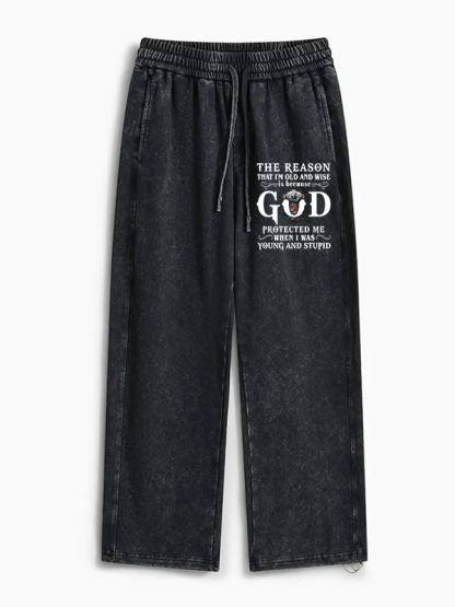 The Reason That I'm Old And Wise Is Because God Protected Me When I Was Young And Stupid Jesus God Christian Washed Sweatpants