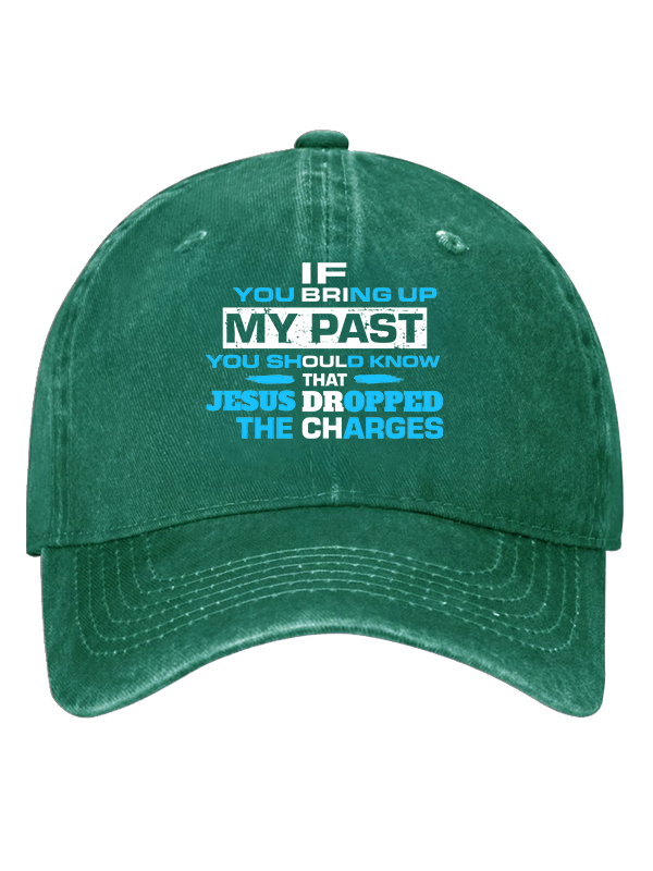 If You Bring Up My Past You Should Know That Jesus Dropped the Charges Christian Hat