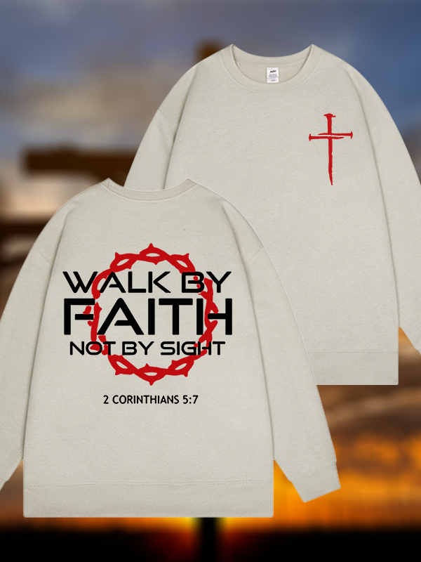 Walk By Faith Not By Sight 2 Corinthians 5:7 Cross Jesus God Christian Sweatshirt