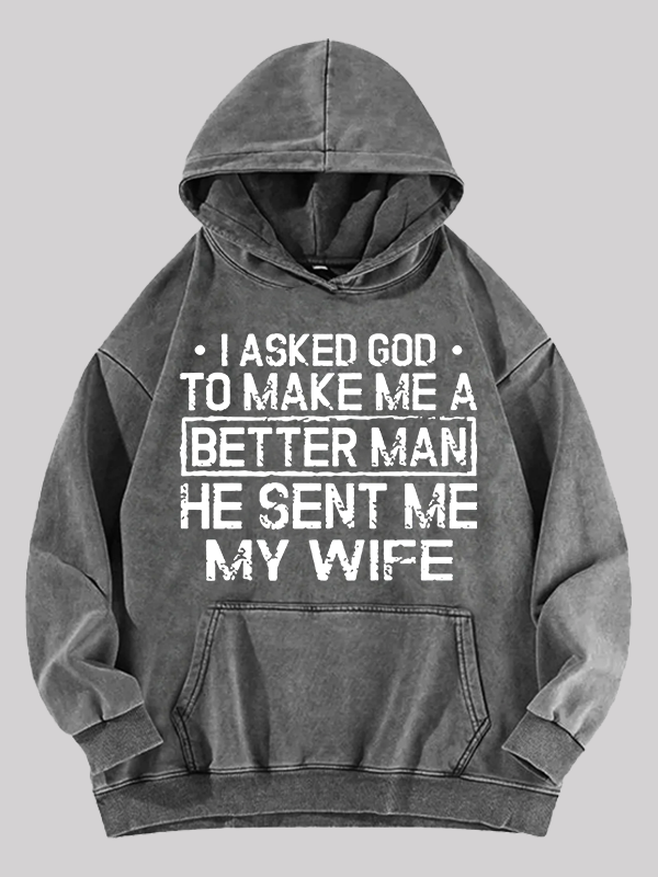 I Asked God To Make Me A Better Man He Sent Me My Wife Jesus God Christian Washed Hoodie