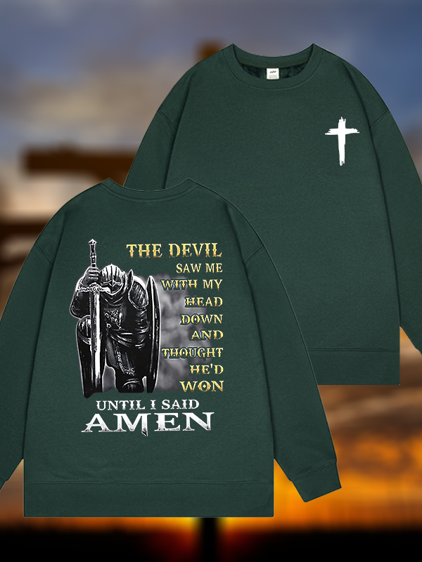 The Devil Saw Me with My Head Down and Thought He'd Won Until I Said Amen Jesus God Christian Sweatshirt