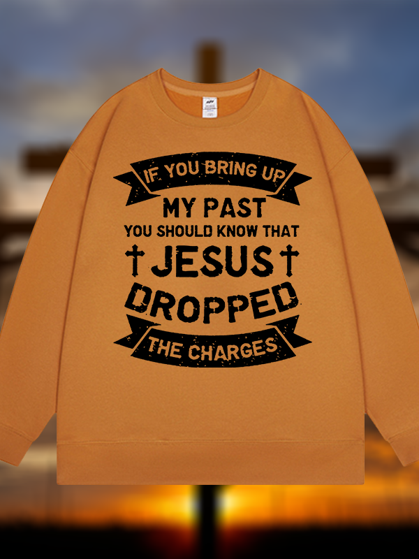 Jesus Dropped The Charges Jesus God Christian Sweatshirt
