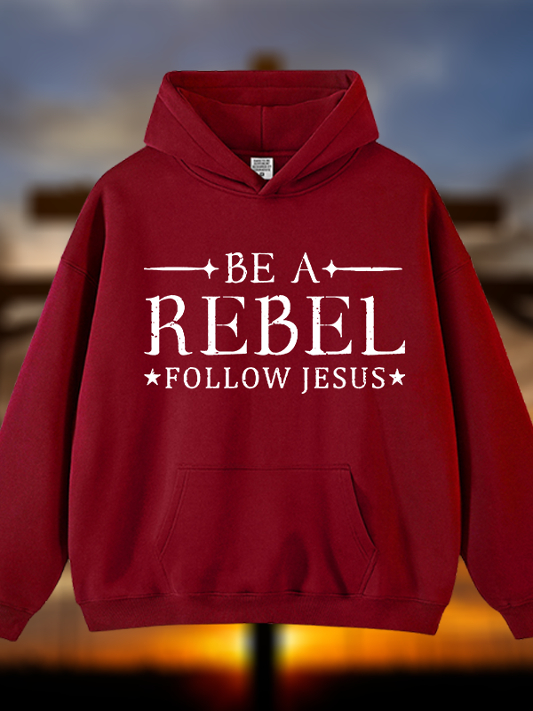 Be A Rebel Follow Jesus Jesus God Christian Plush Fleece-Lined Hoodie