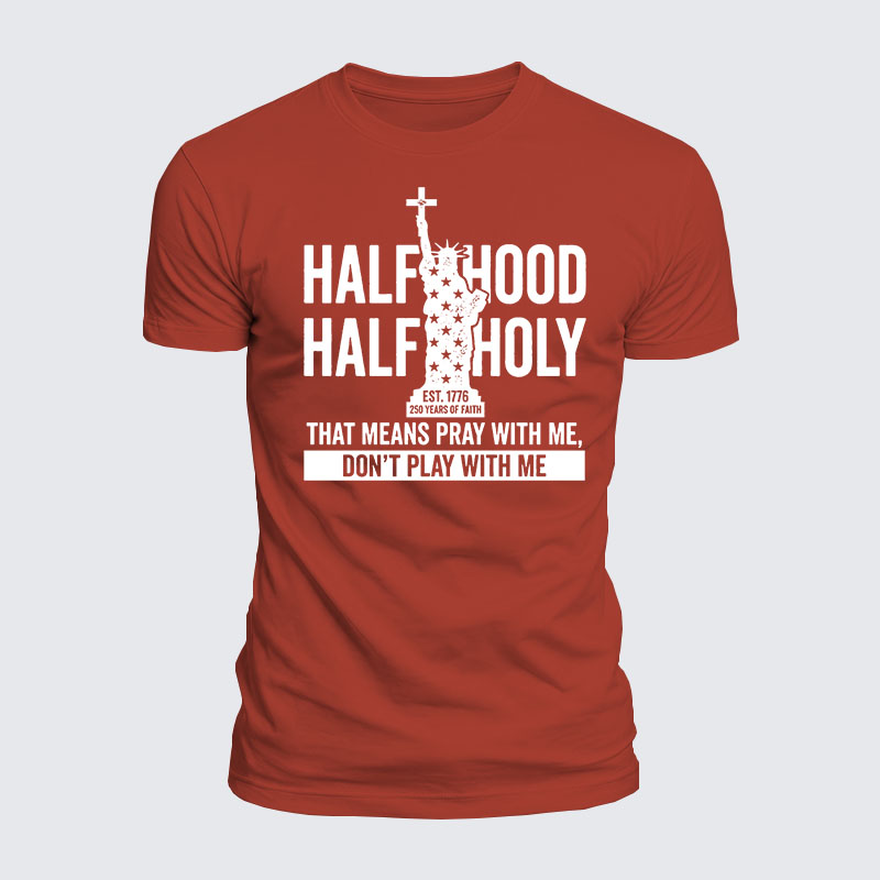 Luxe Mercerized Cotton Tee - Half Hood Half Holy That Means Pray With Me Don't Play With Me