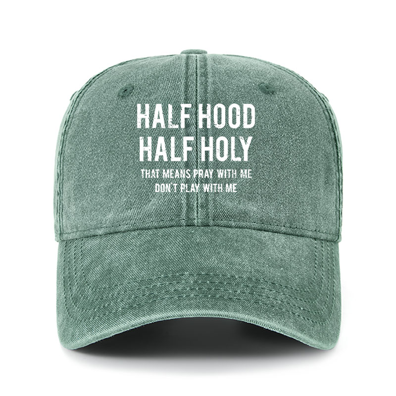 Heritage Washed Cap - Half Hood Half Holy That Means Pray With Me Don't Play With Me