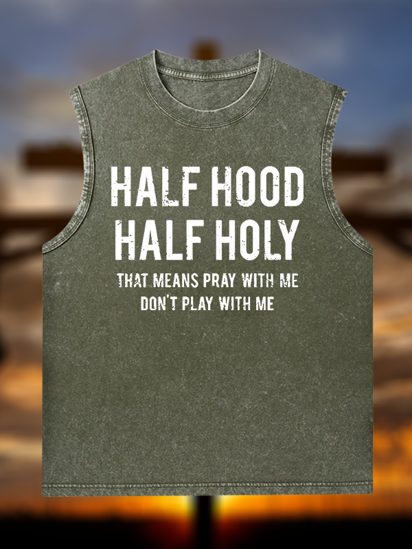 Half Hood Half Holy That Means Pray With Me Don't Play With Me Christian Washed Tank