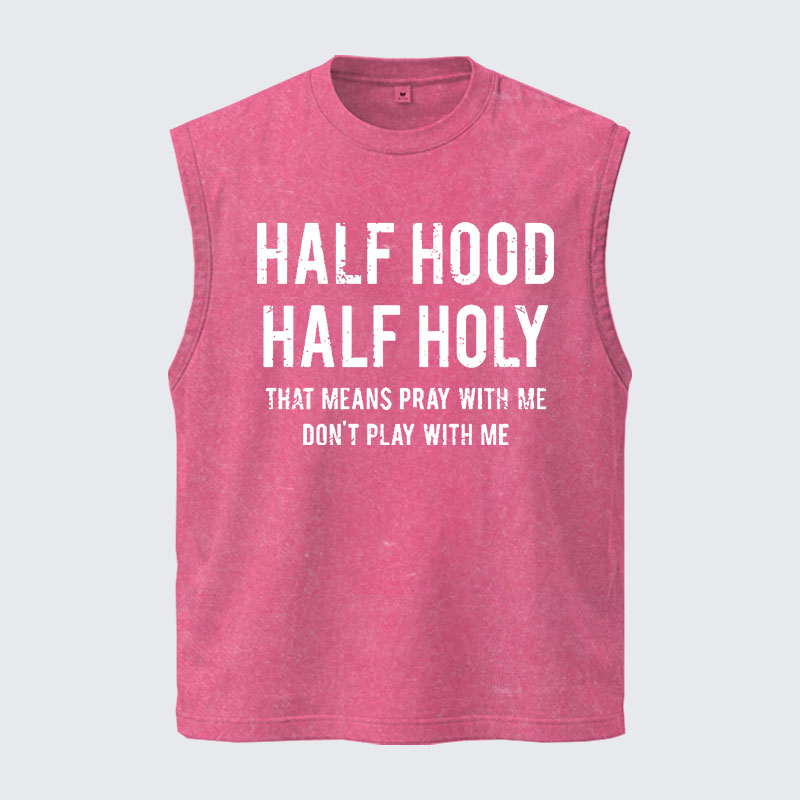 Washed Tank Top - Half Hood Half Holy That Means Pray With Me Don't Play With Me