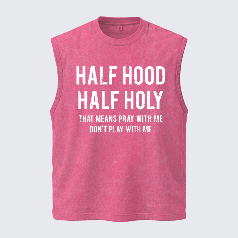 Washed Tank Top - Half Hood Half Holy That Means Pray With Me Don't Play With Me
