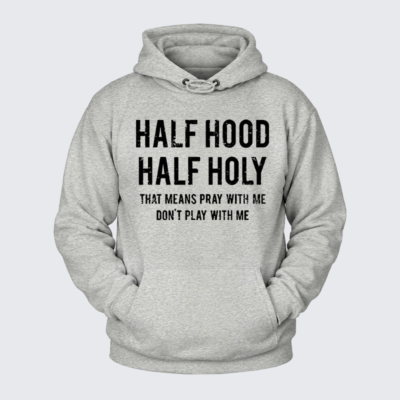 Plush Fleece-Lined Hoodie - Half Hood Half Holy That Means Pray With Me Don't Play With Me