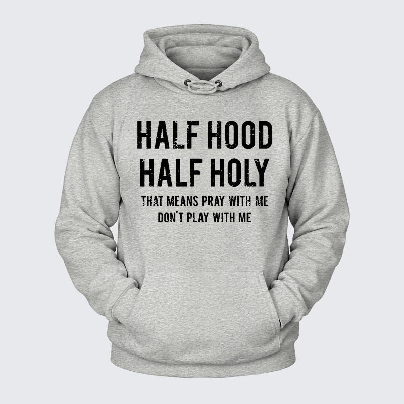 Plush Fleece-Lined Hoodie - Half Hood Half Holy That Means Pray With Me Don't Play With Me
