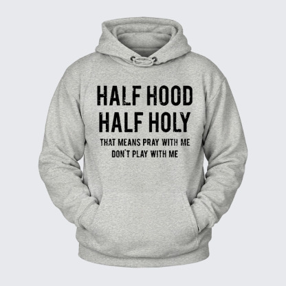Plush Fleece-Lined Hoodie - Half Hood Half Holy That Means Pray With Me Don't Play With Me