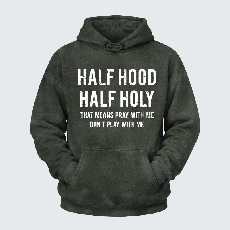 Washed Hoodie - Half Hood Half Holy That Means Pray With Me Don't Play With Me