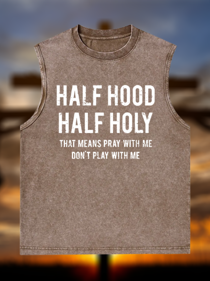 Half Hood Half Holy That Means Pray With Me Don't Play With Me Christian Washed Tank