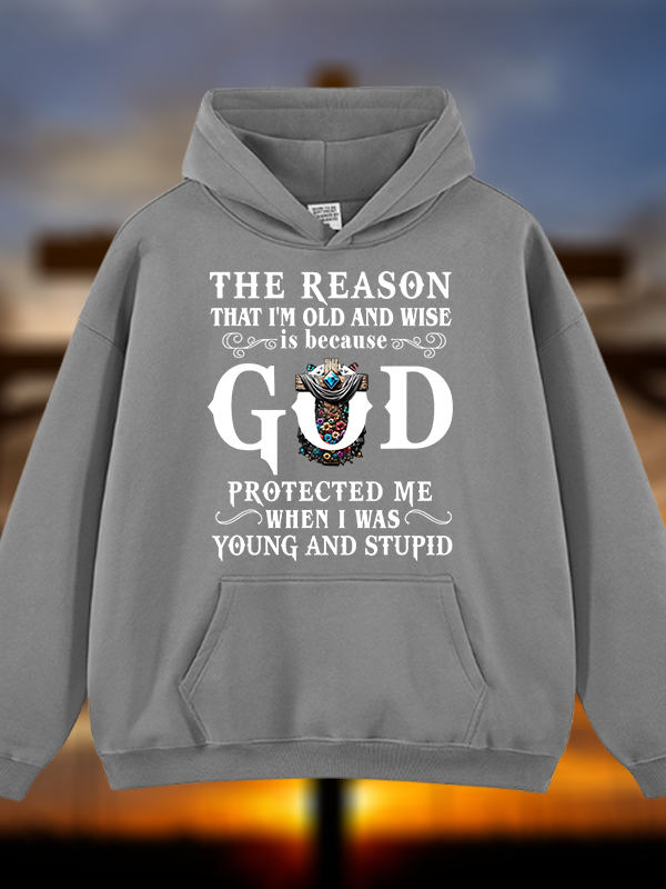 The Reason That I'm Old And Wise Is Because God Protected Me When I Was Young And Stupid Jesus God Christian Plush Fleece-Lined Hoodie