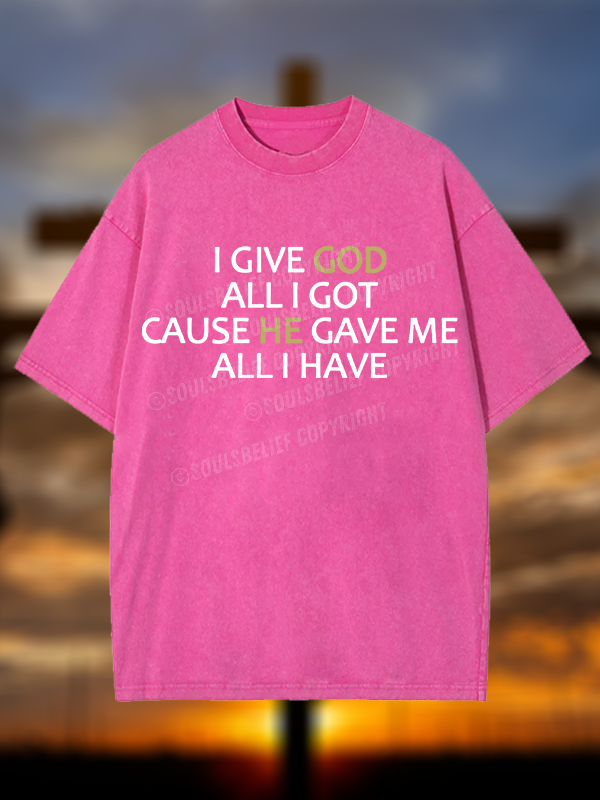 I Give God All I Got Christian Washed T-Shirt