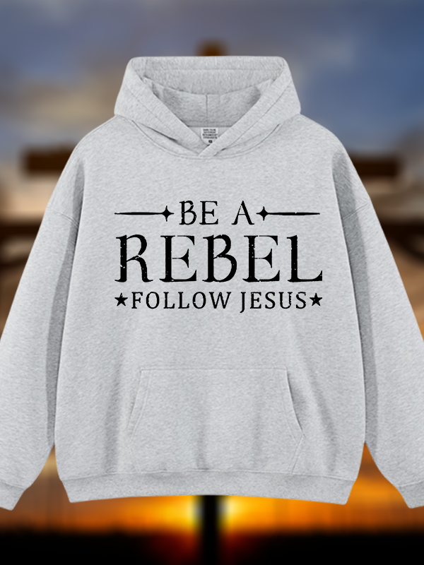 Be A Rebel Follow Jesus Jesus God Christian Plush Fleece-Lined Hoodie