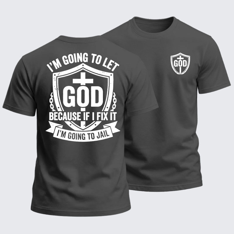 Heavyweight Cotton Tee - I’m Going to Let God Fix It Because if I Fix It I’m Going to Jail