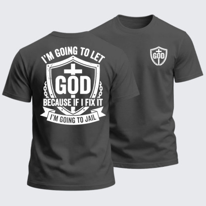 Heavyweight Cotton Tee - I’m Going to Let God Fix It Because if I Fix It I’m Going to Jail
