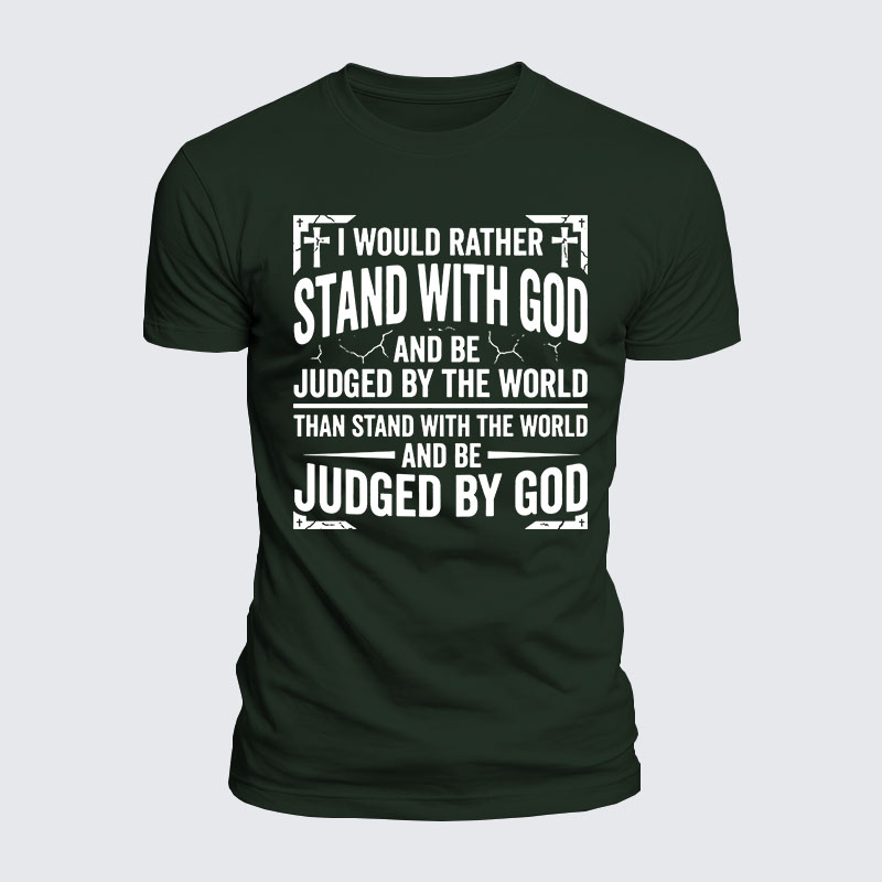 Luxe Mercerized Cotton Tee - I Would Rather Stand With God And Be Judged By The World Than Stand With The World And Be Judged By God