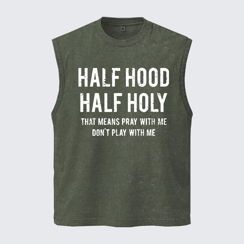 Washed Tank Top - Half Hood Half Holy That Means Pray With Me Don't Play With Me