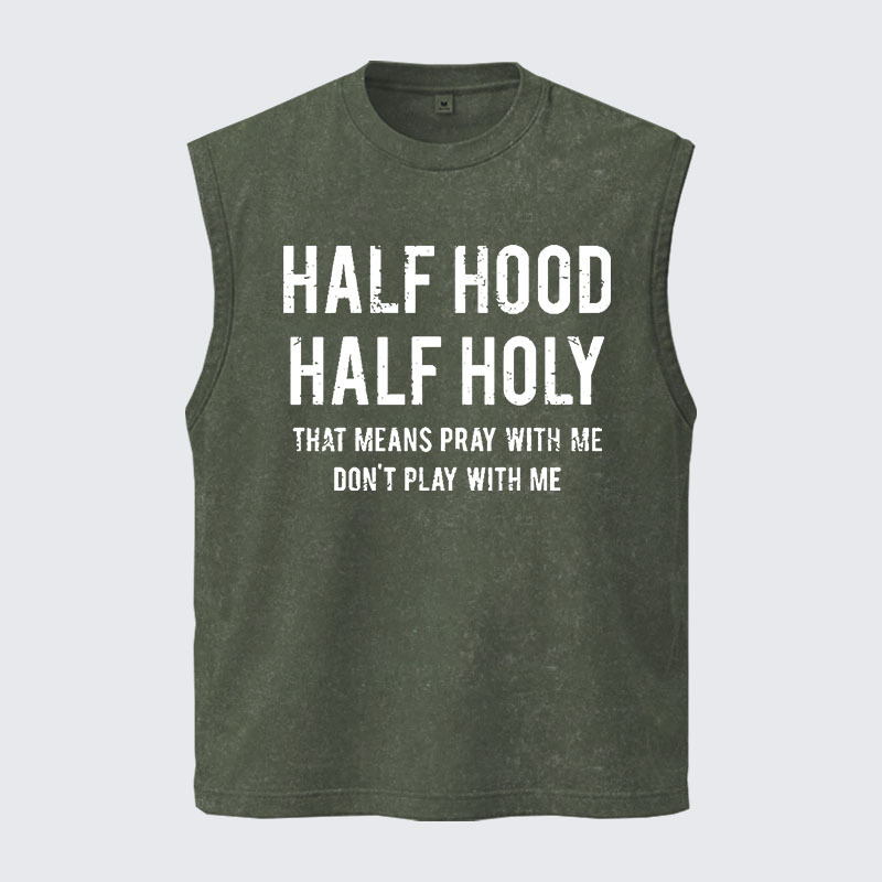 Washed Tank Top - Half Hood Half Holy That Means Pray With Me Don't Play With Me