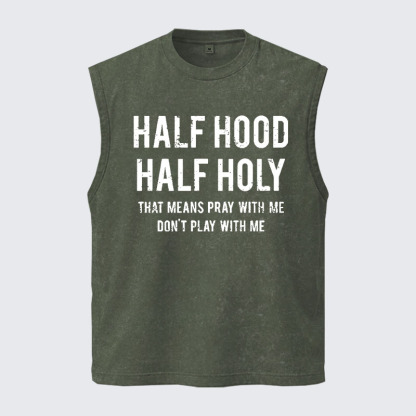 Washed Tank Top - Half Hood Half Holy That Means Pray With Me Don't Play With Me