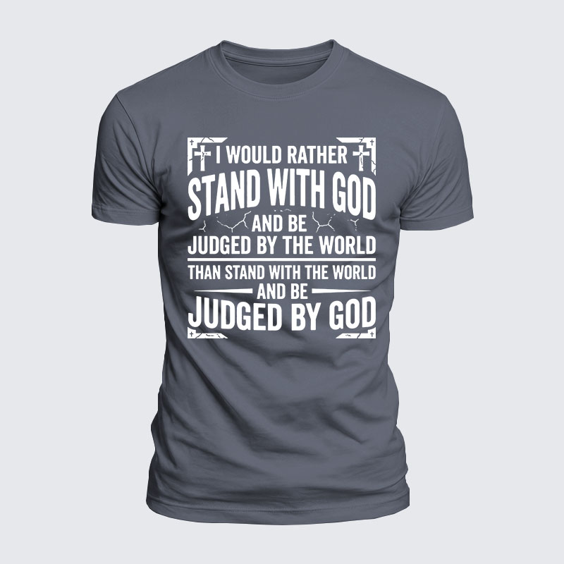 Luxe Mercerized Cotton Tee - I Would Rather Stand With God And Be Judged By The World Than Stand With The World And Be Judged By God