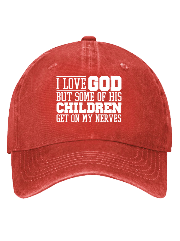 I Love God But Some Of His Children Get On My Nerves Christian Hat