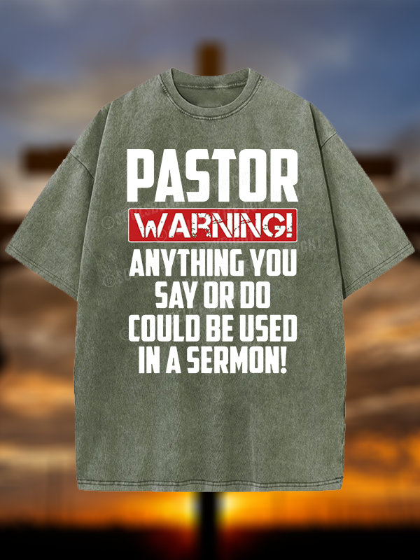 Pastor Warning Anything You Say Or Do Could Be Used In A Sermon Christian Washed T-Shirt
