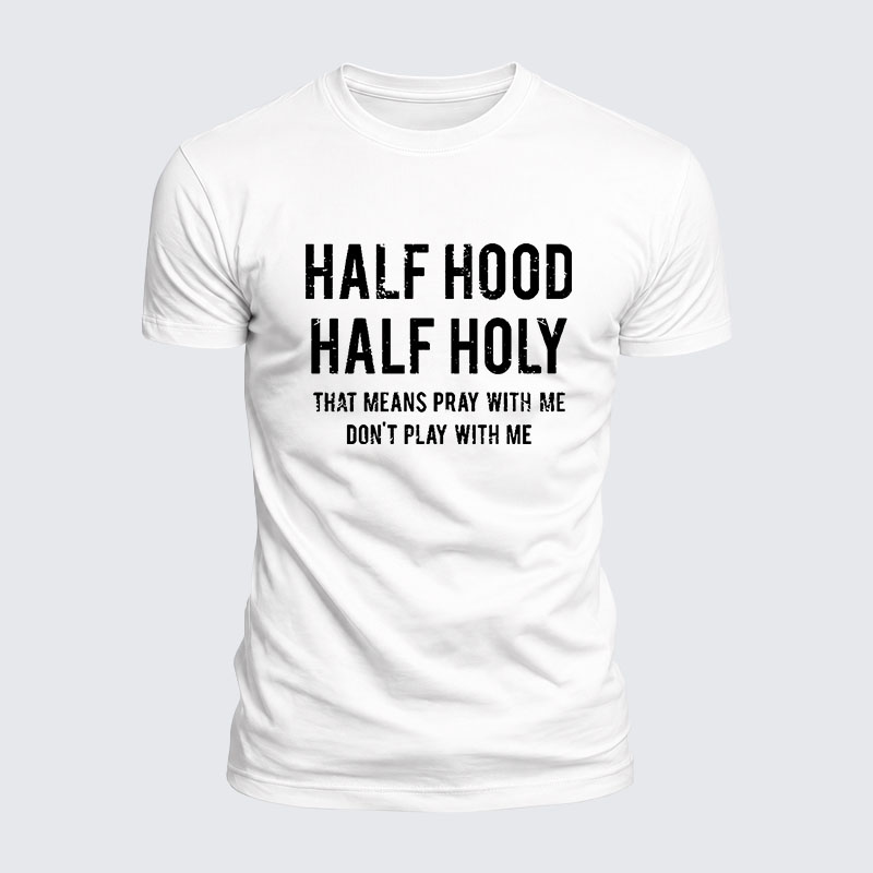 Half Hood Half Holy That Means Pray With Me Don't Play With Me  – Luxe Mercerized Interlock Cotton Tee