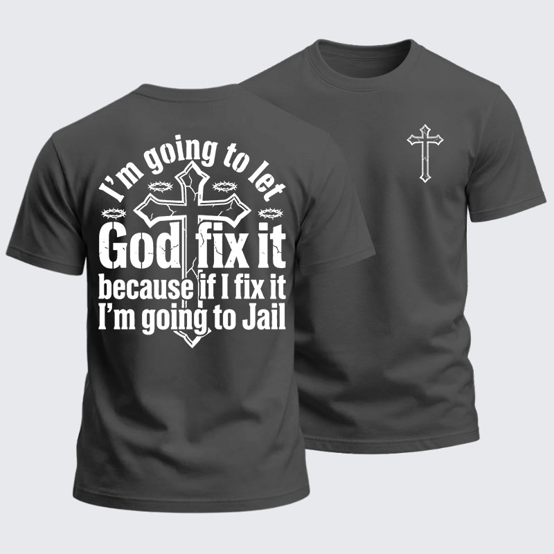 Heavyweight Cotton Tee - I’m Going to Let God Fix It Because if I Fix It I’m Going to Jail