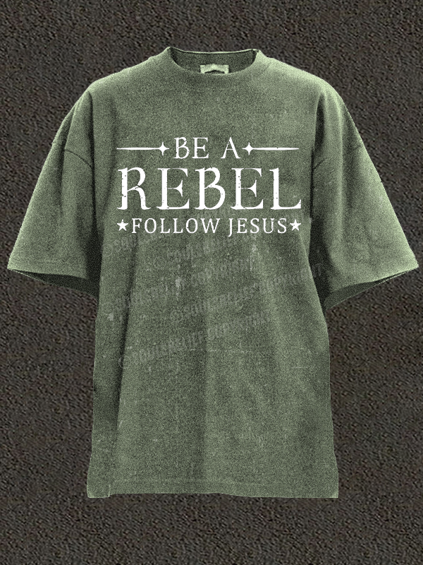 Be A Rebel Follow Jesus  Christian Washed T-Shirt