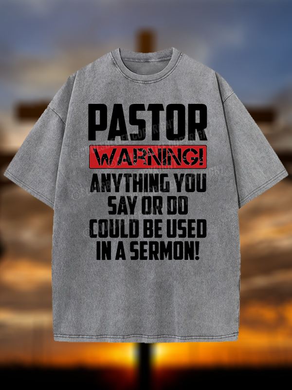 Pastor Warning Anything You Say Or Do Could Be Used In A Sermon Christian Washed T-Shirt